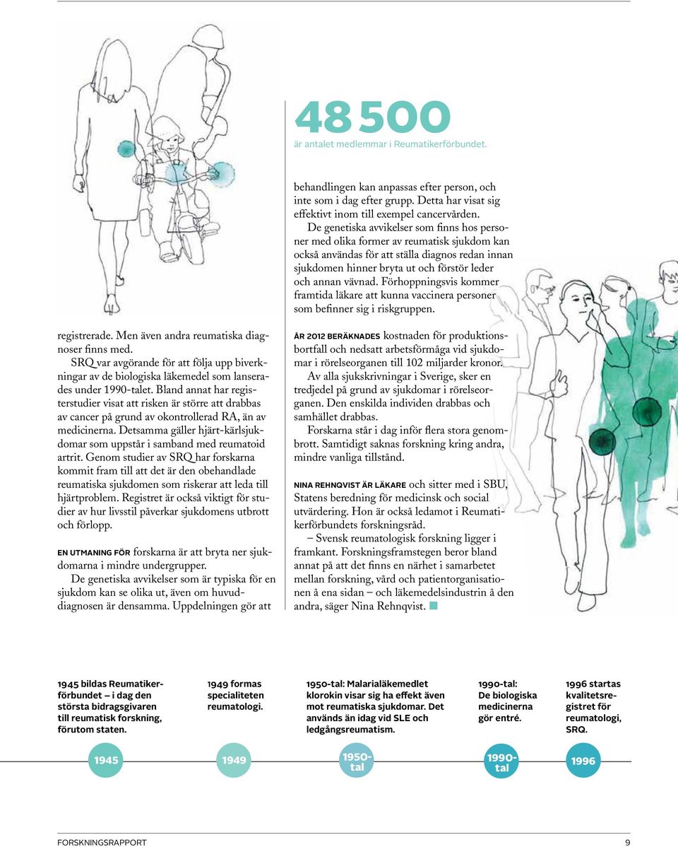 Förhoppningsvis kommer framtida läkare att kunna vaccinera personer som befinner sig i riskgruppen. registrerade. Men även andra reumatiska diagnoser finns med.