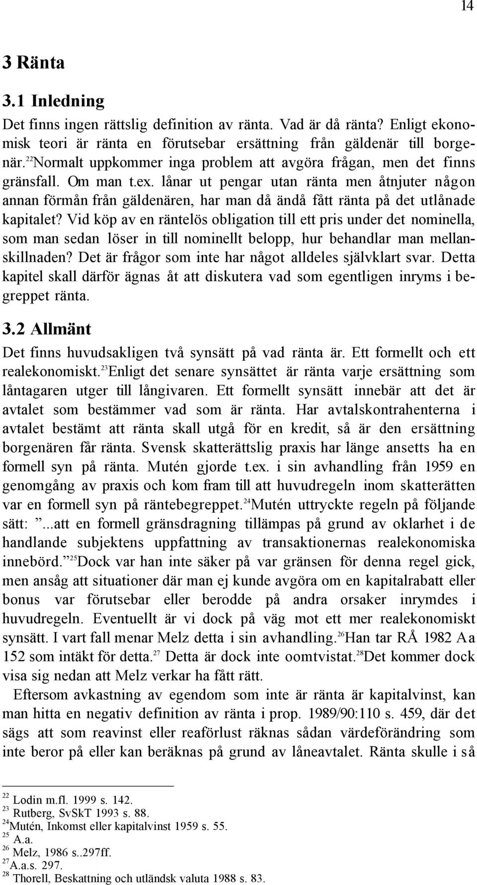 lœnar ut pengar utan ršnta men Œtnjuter nœgon annan fšrmœn frœn gšldenšren, har man dœ ŠndŒ fœtt ršnta pœ det utlœnade kapitalet?