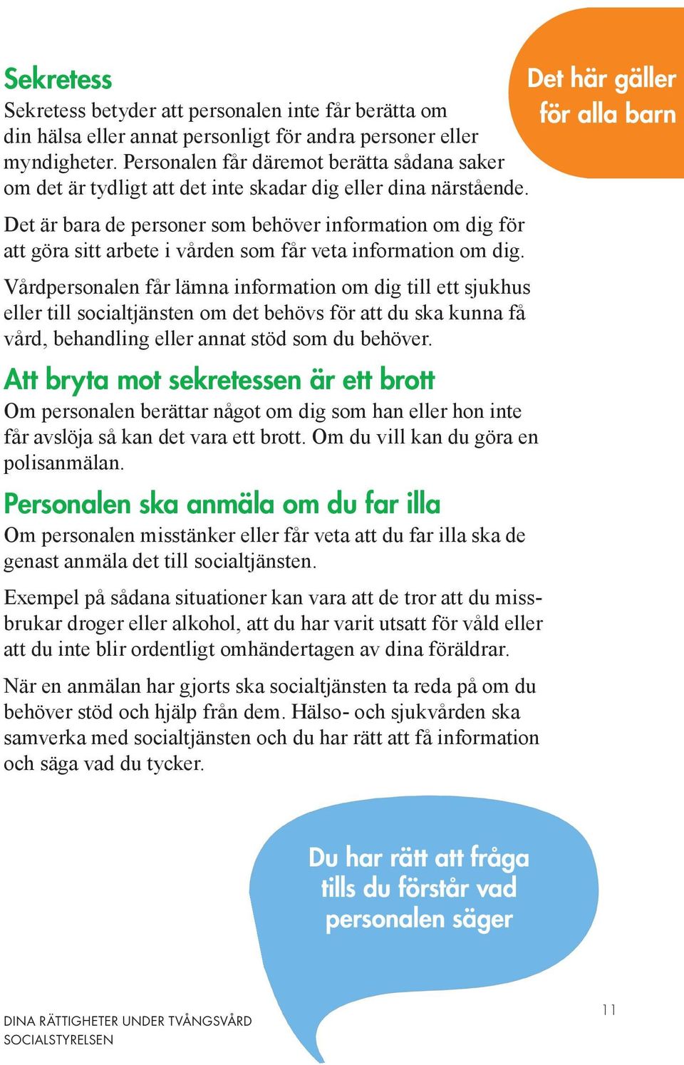 Det är bara de personer som behöver information om dig för att göra sitt arbete i vården som får veta information om dig.