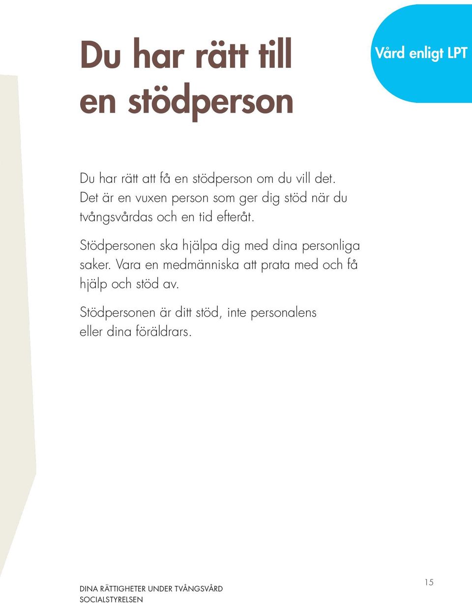 Stödpersonen ska hjälpa dig med dina personliga saker.