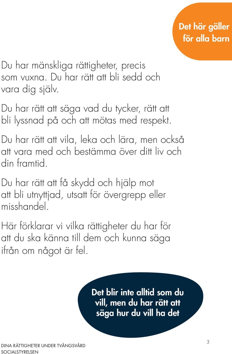 Du har rätt att vila, leka och lära, men också att vara med och bestämma över ditt liv och din framtid.