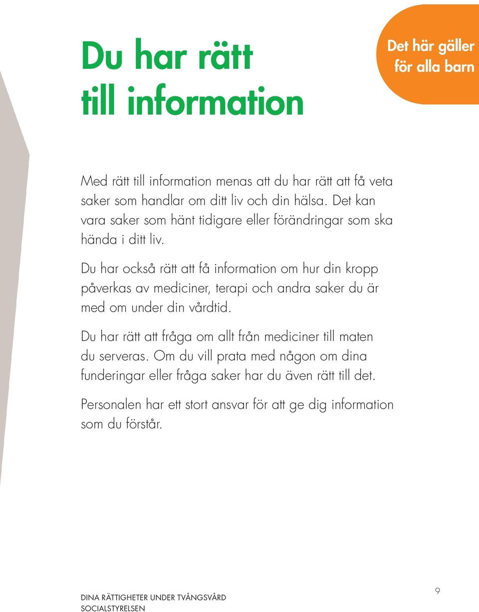 Du har också rätt att få information om hur din kropp påverkas av mediciner, terapi och andra saker du är med om under din vårdtid.