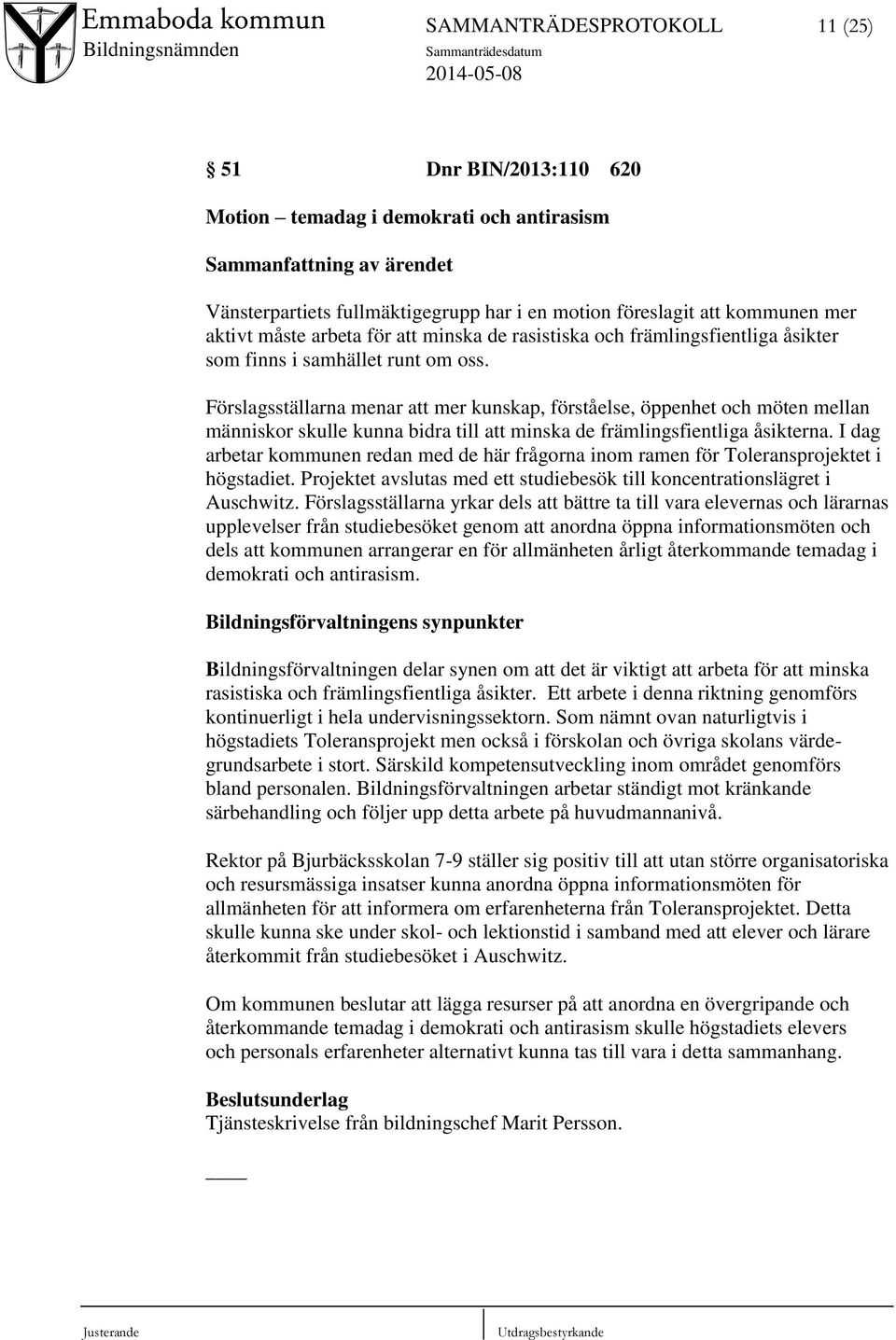 Förslagsställarna menar att mer kunskap, förståelse, öppenhet och möten mellan människor skulle kunna bidra till att minska de främlingsfientliga åsikterna.