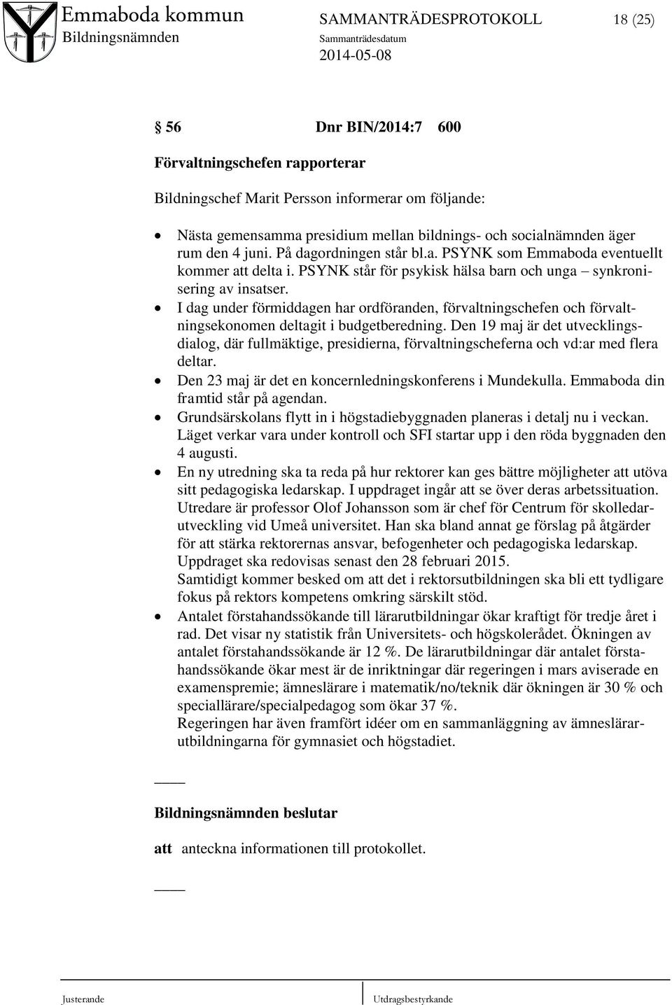 I dag under förmiddagen har ordföranden, förvaltningschefen och förvaltningsekonomen deltagit i budgetberedning.