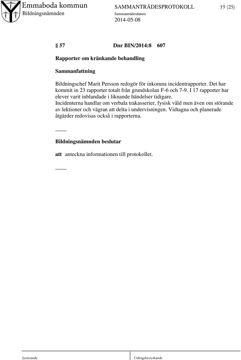 I 17 rapporter har elever varit inblandade i liknande händelser tidigare.
