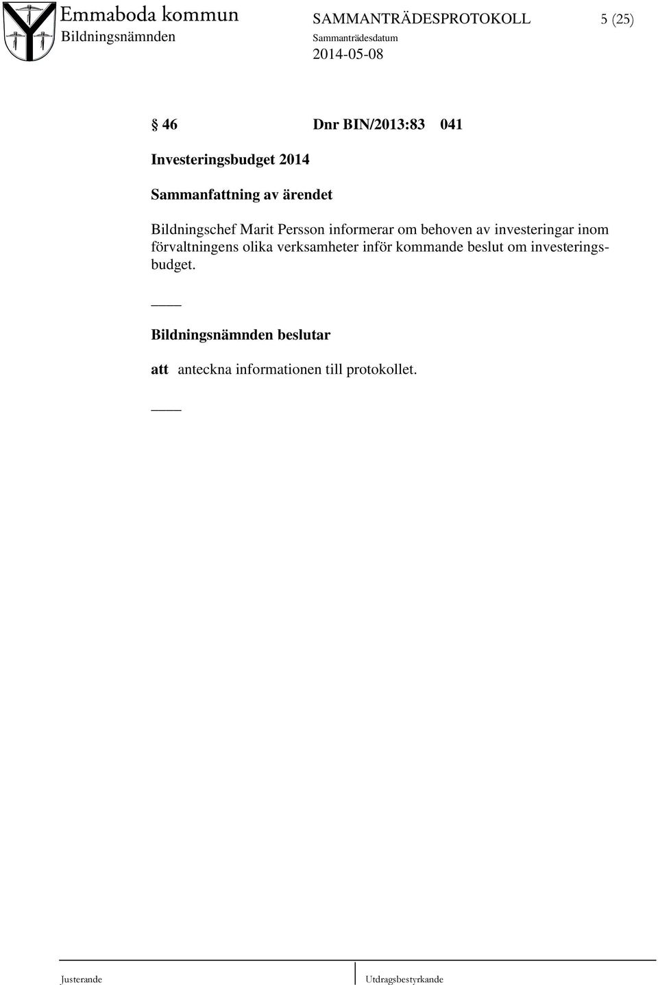 behoven av investeringar inom förvaltningens olika verksamheter inför