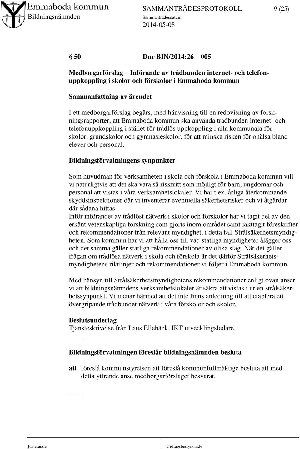 alla kommunala förskolor, grundskolor och gymnasieskolor, för att minska risken för ohälsa bland elever och personal.