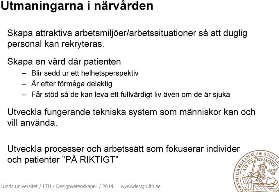 Skapa en vård där patienten Blir sedd ur ett helhetsperspektiv Är efter förmåga delaktig Får stöd så de