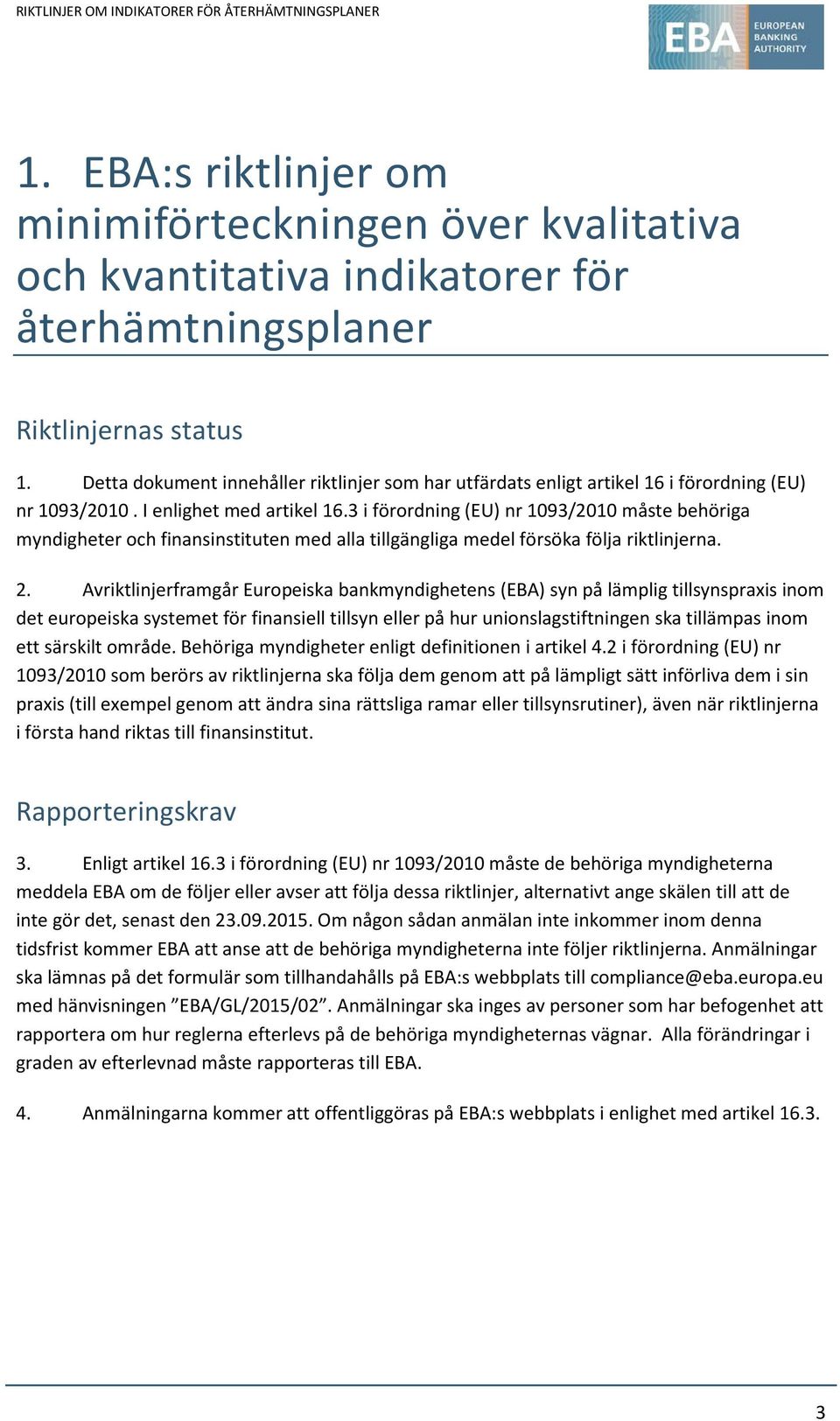 3 i förordning (EU) nr 1093/2010 måste behöriga myndigheter och finansinstituten med alla tillgängliga medel försöka följa riktlinjerna. 2.