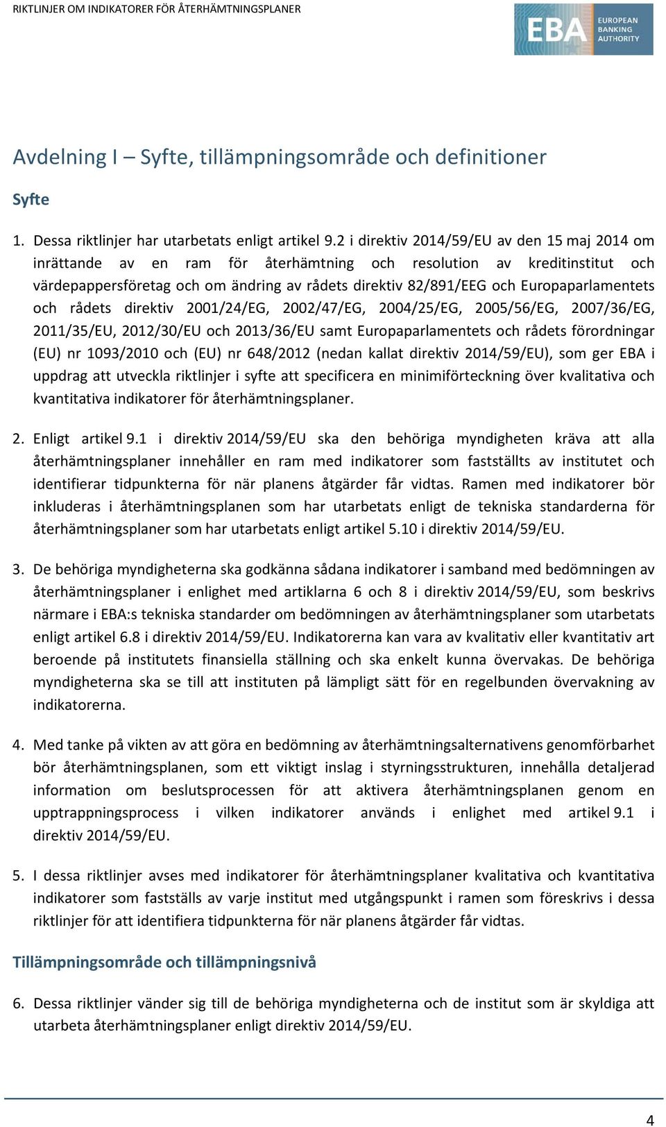 Europaparlamentets och rådets direktiv 2001/24/EG, 2002/47/EG, 2004/25/EG, 2005/56/EG, 2007/36/EG, 2011/35/EU, 2012/30/EU och 2013/36/EU samt Europaparlamentets och rådets förordningar (EU) nr