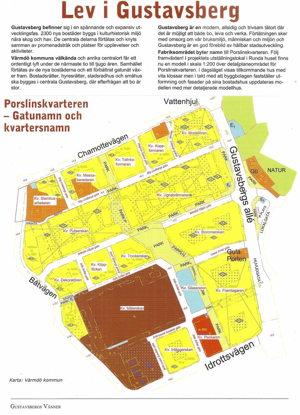 Värmdö kommuns välkända och anrika centralort får ett ordentligt lyft under de närmaste tio till tjugo åren. Samhället förtätas av de nya bostäderna och ett förbättrat gatunät växer fram.