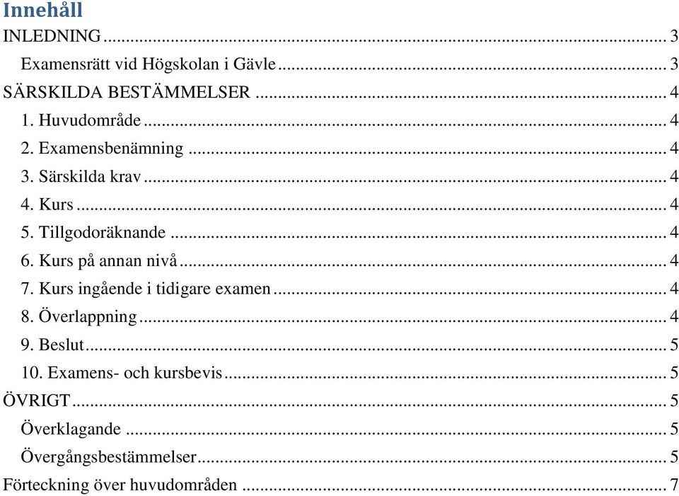 urs på annan nivå... 4 7. urs ingående i tidigare examen... 4 8. Överlappning... 4 9. Beslut... 5 10.