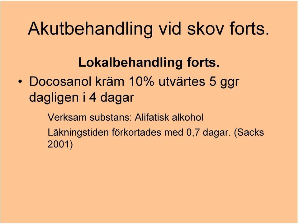 Docosanol kräm 10% utvärtes 5 ggr dagligen i 4