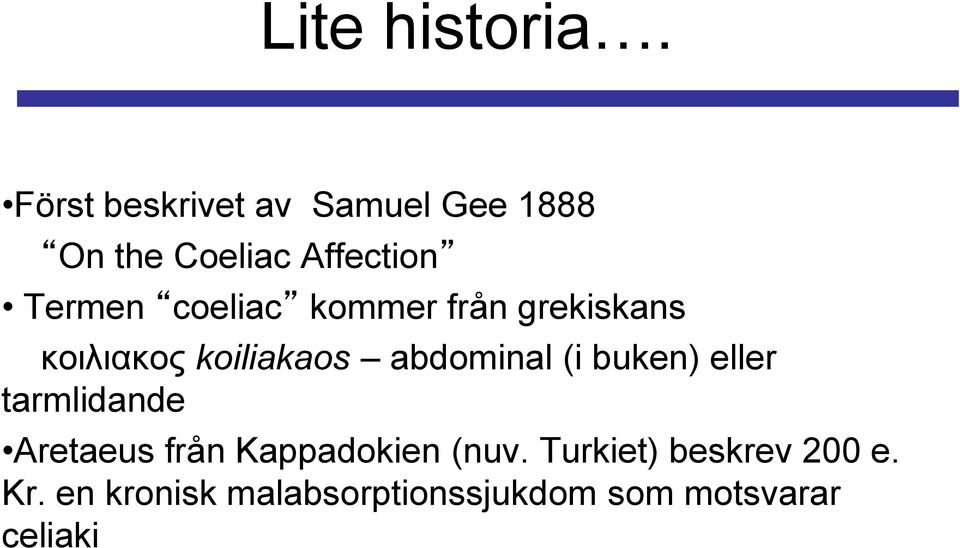 coeliac kommer från grekiskans κοιλιακος koiliakaos abdominal (i buken)