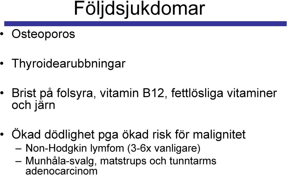 dödlighet pga ökad risk för malignitet Non-Hodgkin lymfom