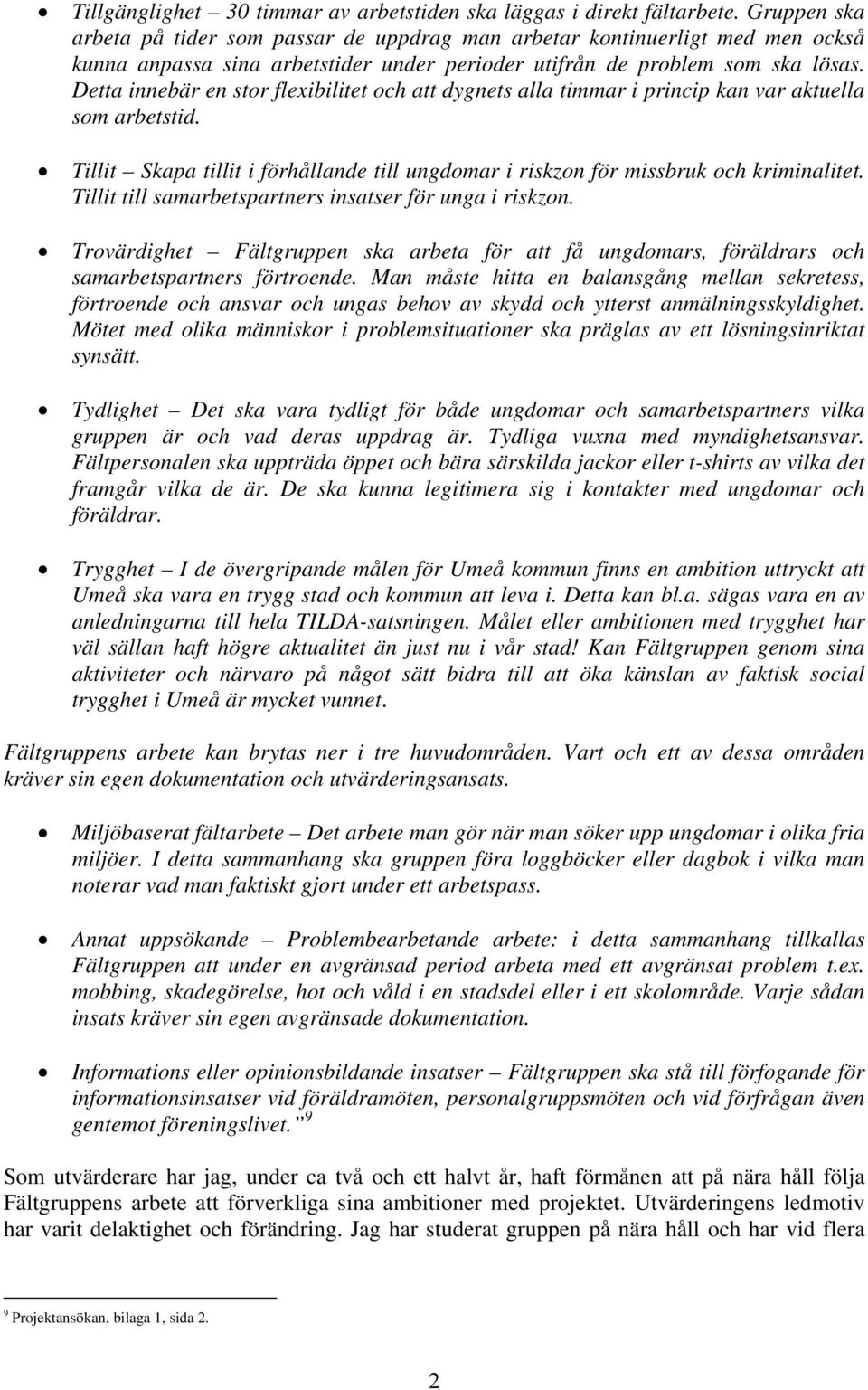 Detta innebär en stor flexibilitet och att dygnets alla timmar i princip kan var aktuella som arbetstid. Tillit Skapa tillit i förhållande till ungdomar i riskzon för missbruk och kriminalitet.