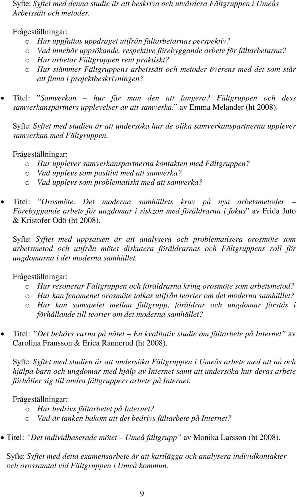 o Hur stämmer Fältgruppens arbetssätt och metoder överens med det som står att finna i projektbeskrivningen? Titel: Samverkan hur får man den att fungera?