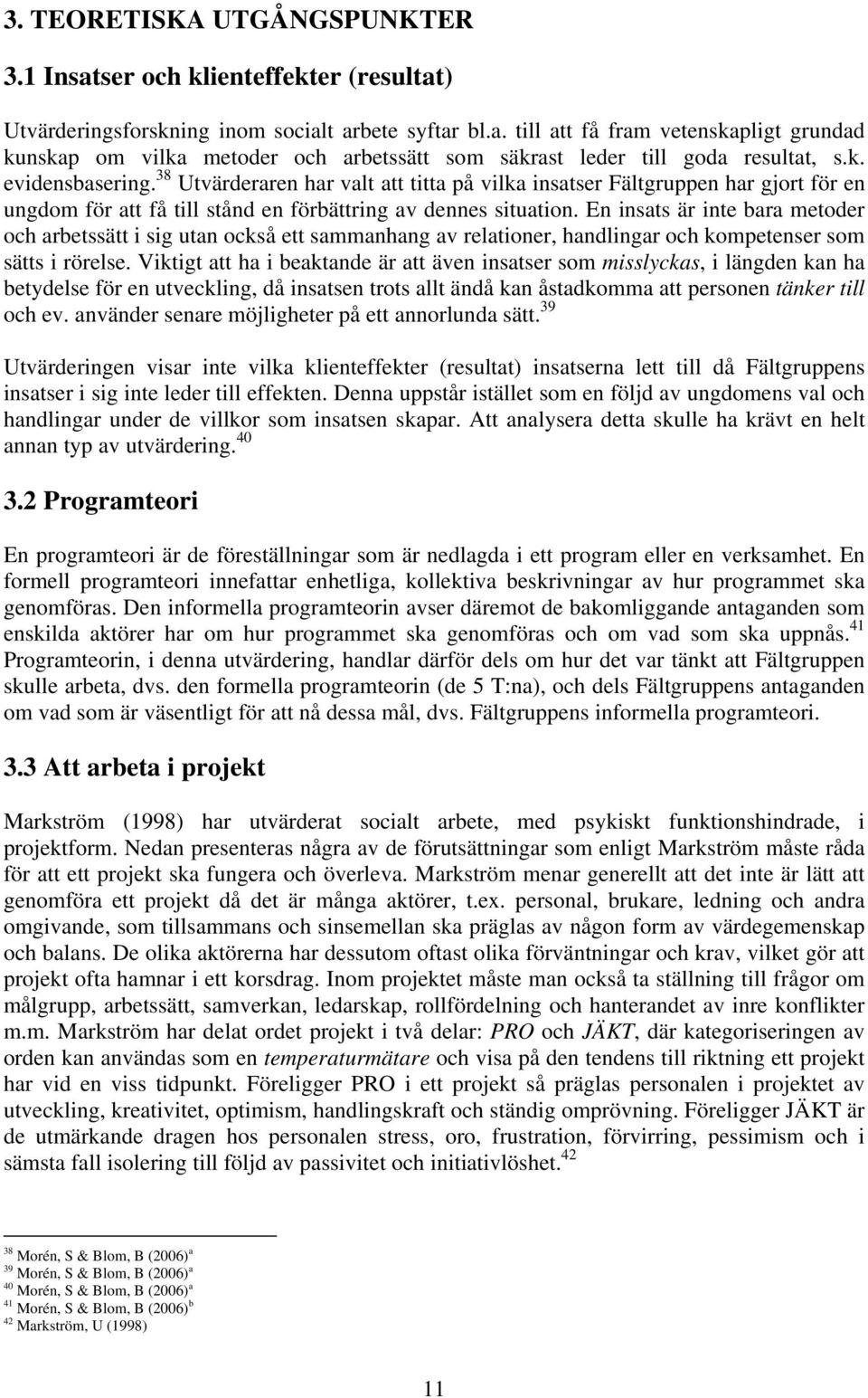 En insats är inte bara metoder och arbetssätt i sig utan också ett sammanhang av relationer, handlingar och kompetenser som sätts i rörelse.