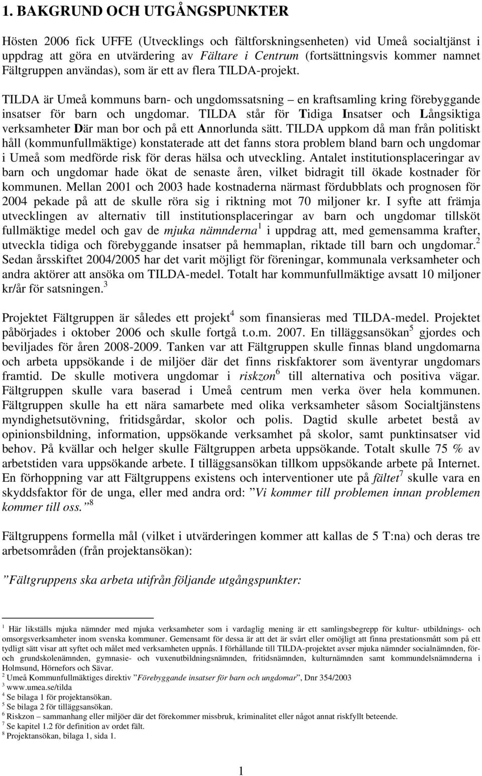 TILDA står för Tidiga Insatser och Långsiktiga verksamheter Där man bor och på ett Annorlunda sätt.