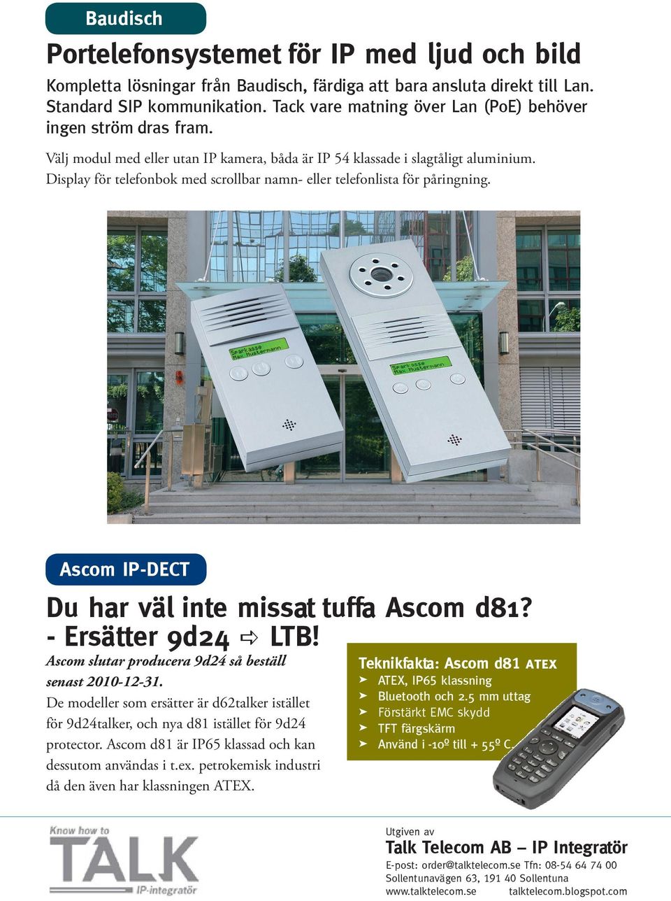 Display för telefonbok med scrollbar namn- eller telefonlista för påringning. Ascom IP-DECT Du har väl inte missat tuffa Ascom d81? - Ersätter 9d24 a LTB!