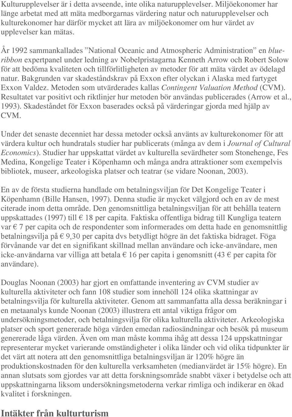 År 1992 sammankallades National Oceanic and Atmospheric Administration en blueribbon expertpanel under ledning av Nobelpristagarna Kenneth Arrow och Robert Solow för att bedöma kvaliteten och