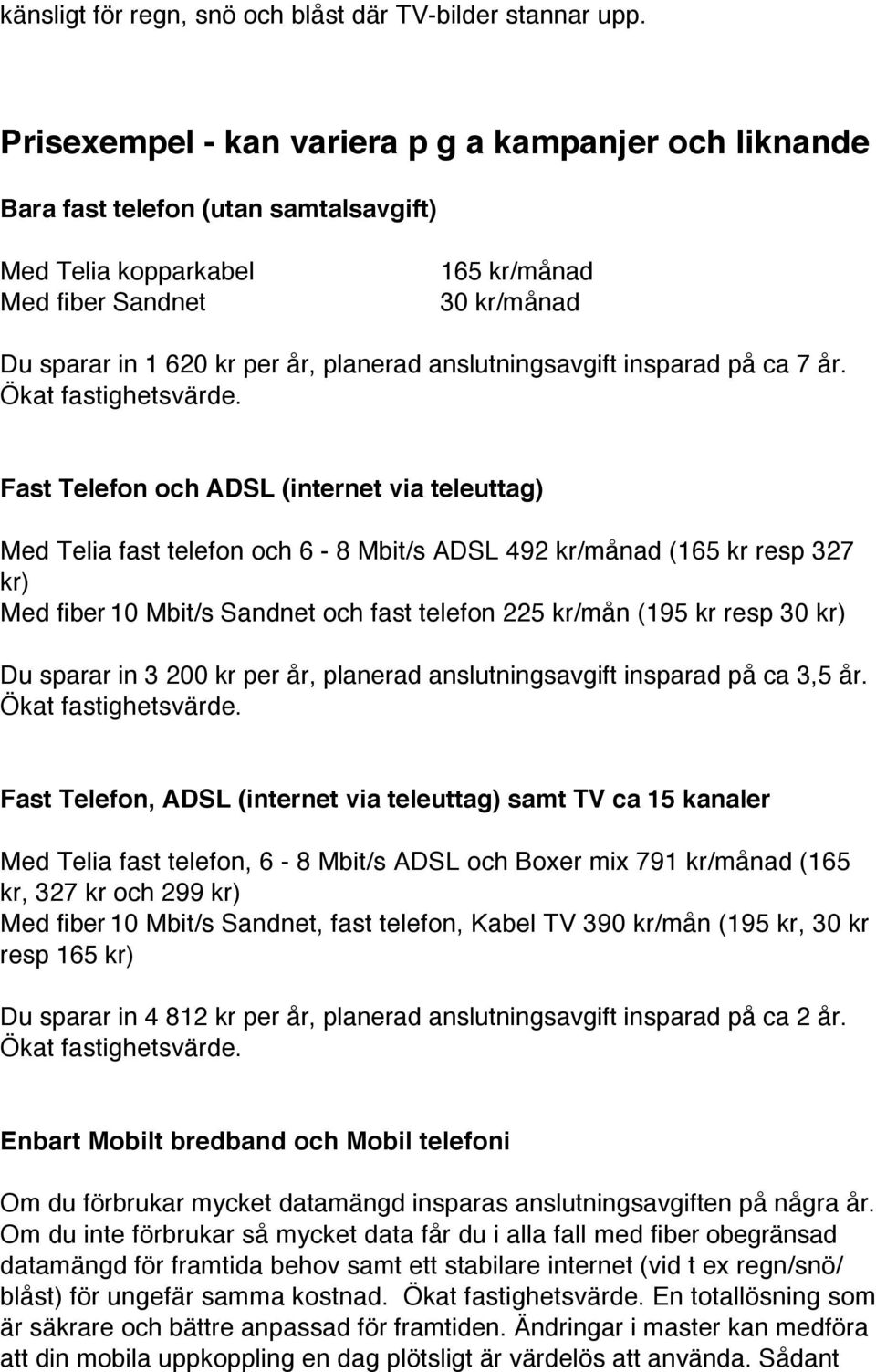 anslutningsavgift insparad på ca 7 år.