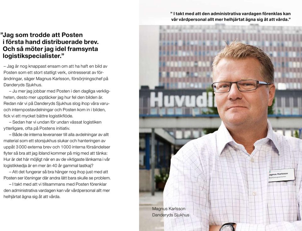 Jag är nog knappast ensam om att ha haft en bild av Posten som ett stort statligt verk, ointresserat av förändringar, säger Magnus Karlsson, försörjningschef på Danderyds Sjukhus.