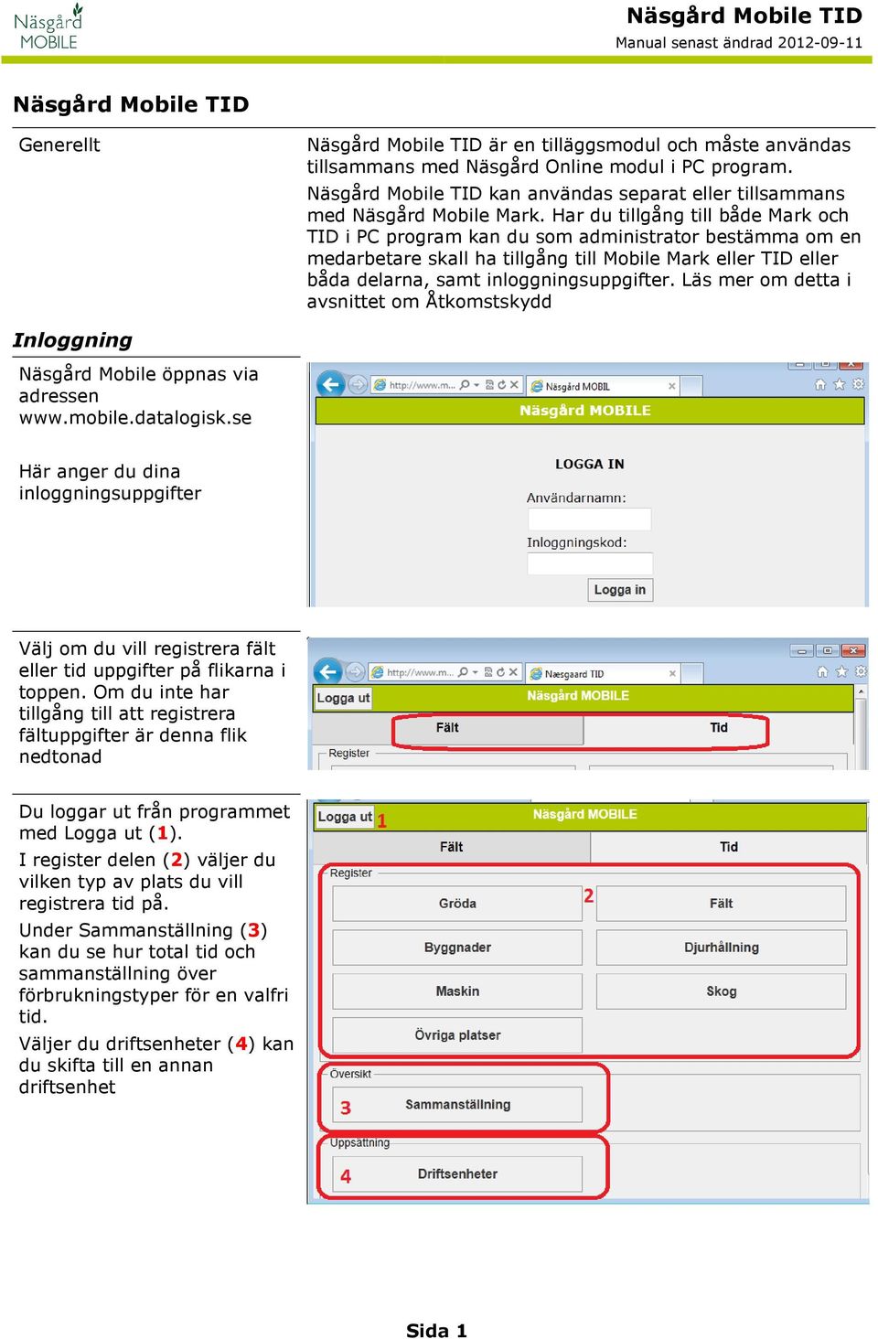 Har du tillgång till både Mark och TID i PC program kan du som administrator bestämma om en medarbetare skall ha tillgång till Mobile Mark eller TID eller båda delarna, samt inloggningsuppgifter.