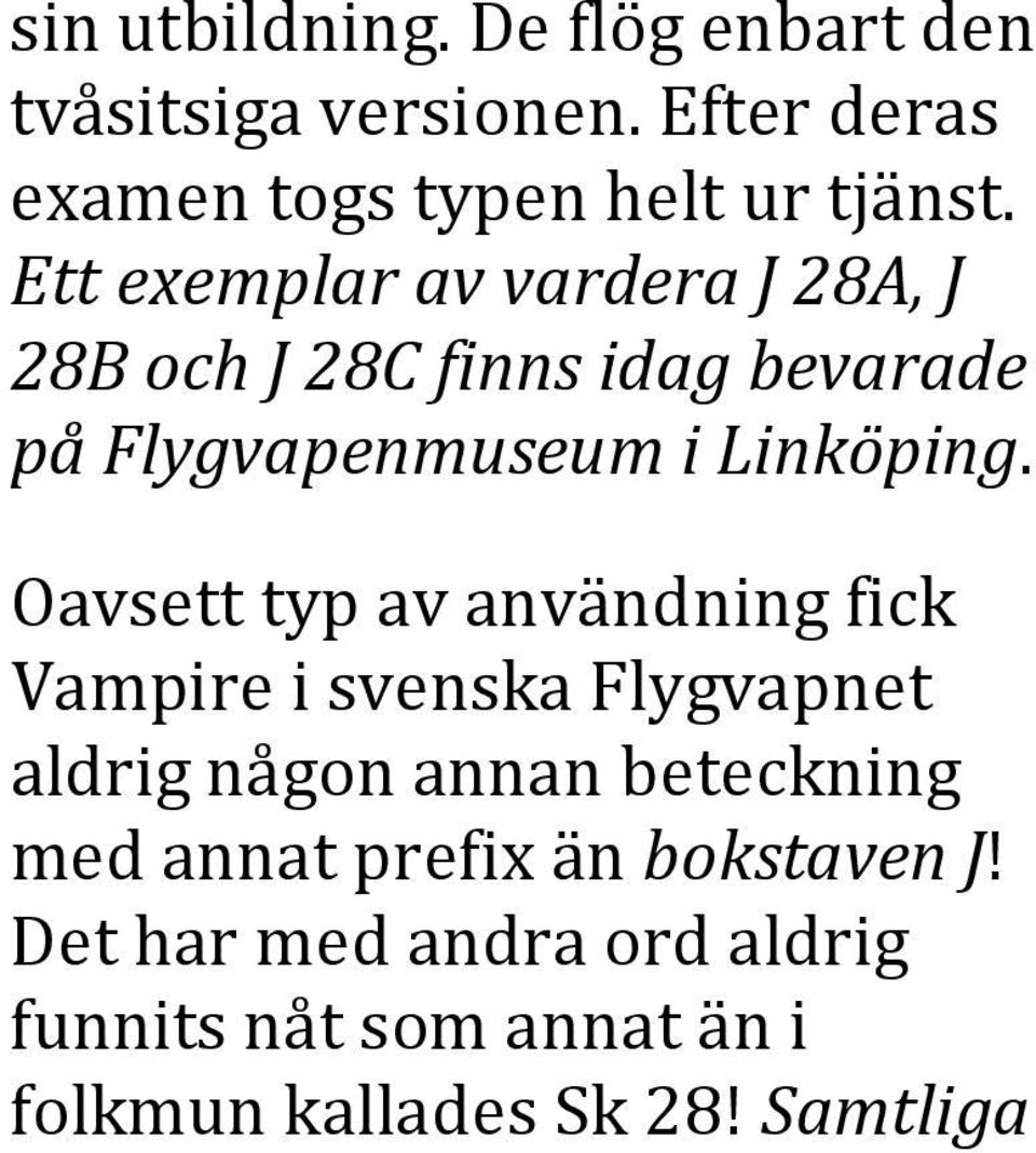 Oavsett typ av användning fick Vampire i svenska Flygvapnet aldrig någon annan beteckning med annat