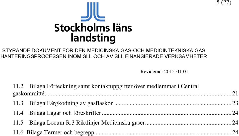 gaskommitté... 21 11.3 Bilaga Färgkodning av gasflaskor... 23 11.