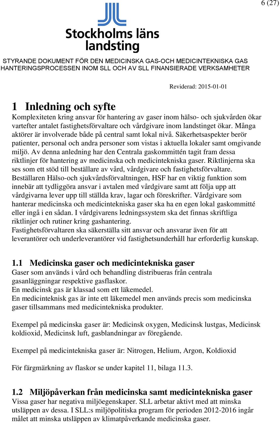 Av denna anledning har den Centrala gaskommittén tagit fram dessa riktlinjer för hantering av medicinska och medicintekniska gaser.