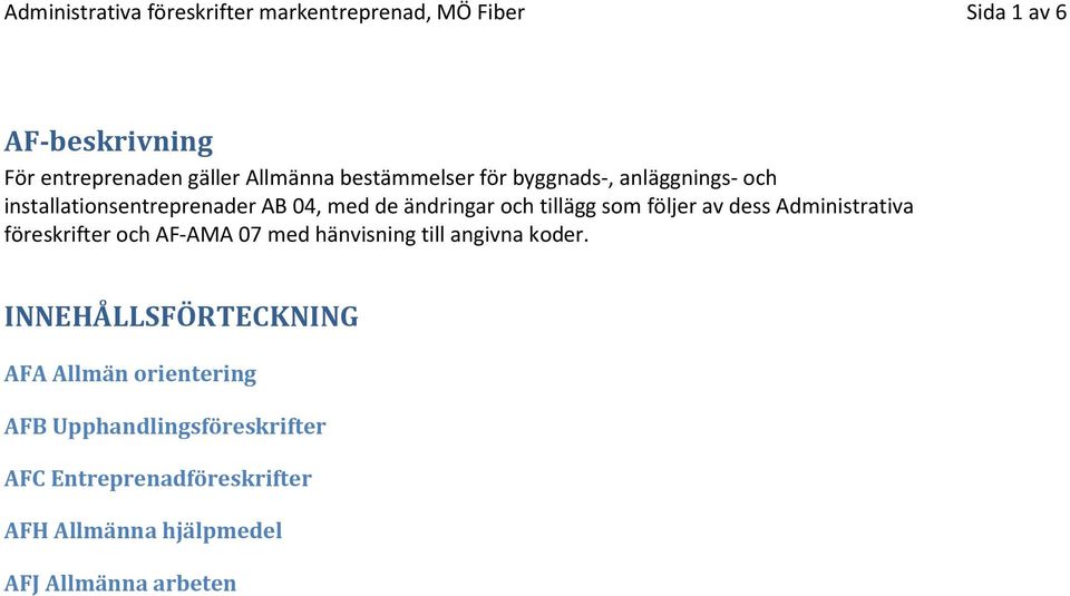 följer av dess Administrativa föreskrifter och AF-AMA 07 med hänvisning till angivna koder.