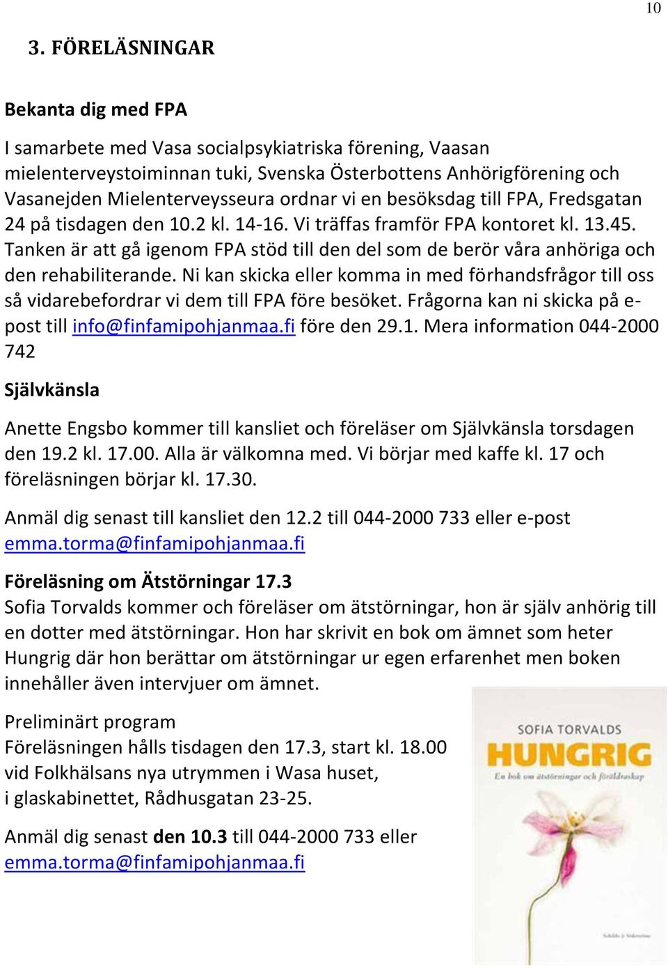 Tanken är att gå igenom FPA stöd till den del som de berör våra anhöriga och den rehabiliterande.