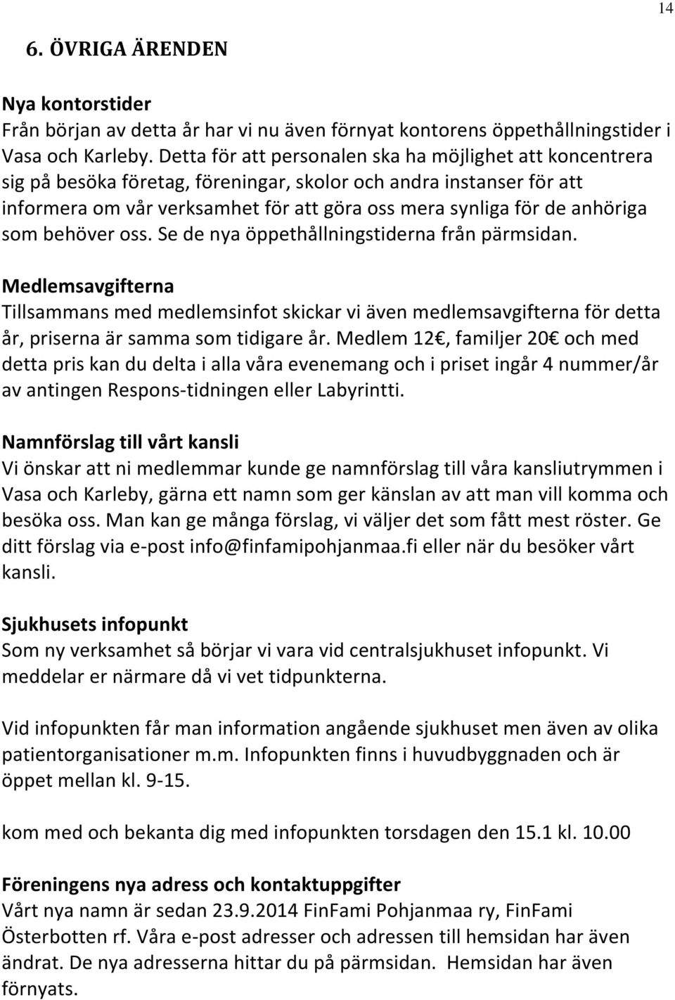 anhöriga som behöver oss. Se de nya öppethållningstiderna från pärmsidan.