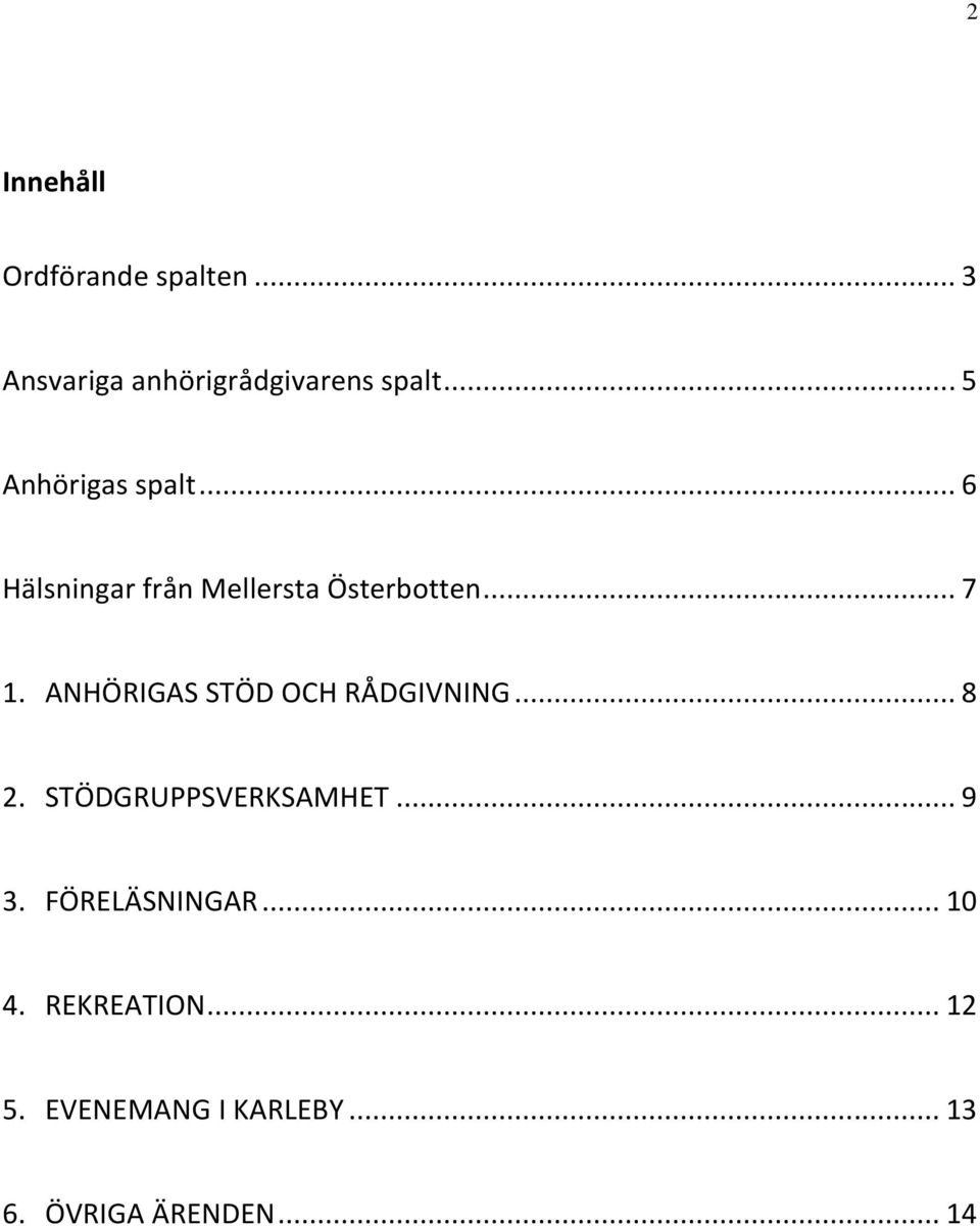 ANHÖRIGAS STÖD OCH RÅDGIVNING... 8 2. STÖDGRUPPSVERKSAMHET... 9 3.