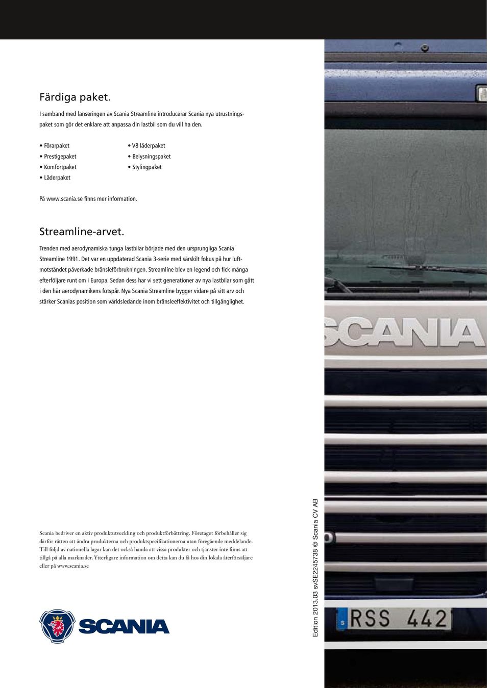 Trenden med aerodynamiska tunga lastbilar började med den ursprungliga Scania Streamline 1991.
