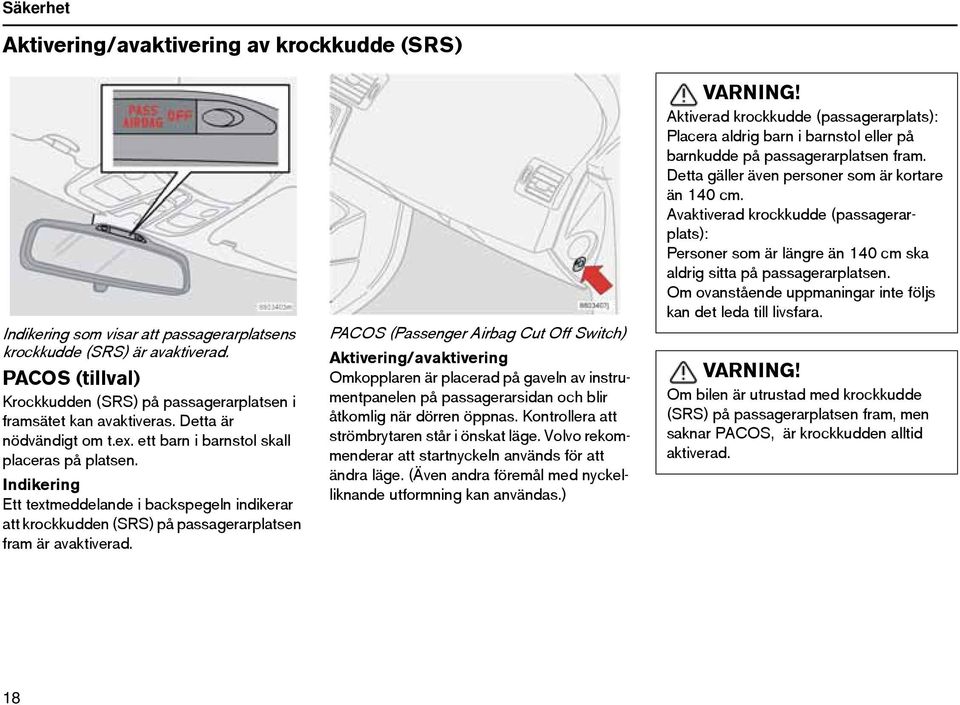 Indikering Ett textmeddelande i backspegeln indikerar att krockkudden (SRS) på passagerarplatsen fram är avaktiverad.