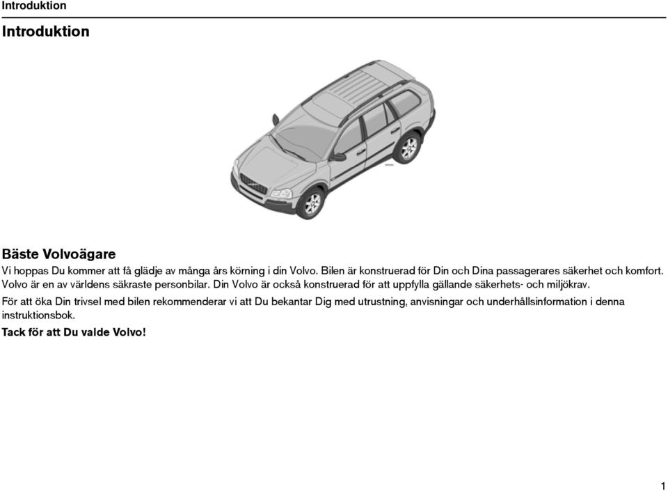 Din Volvo är också konstruerad för att uppfylla gällande säkerhets- och miljökrav.