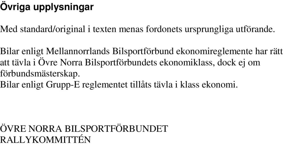 Norra Bilsportförbundets ekonomiklass, dock ej om förbundsmästerskap.