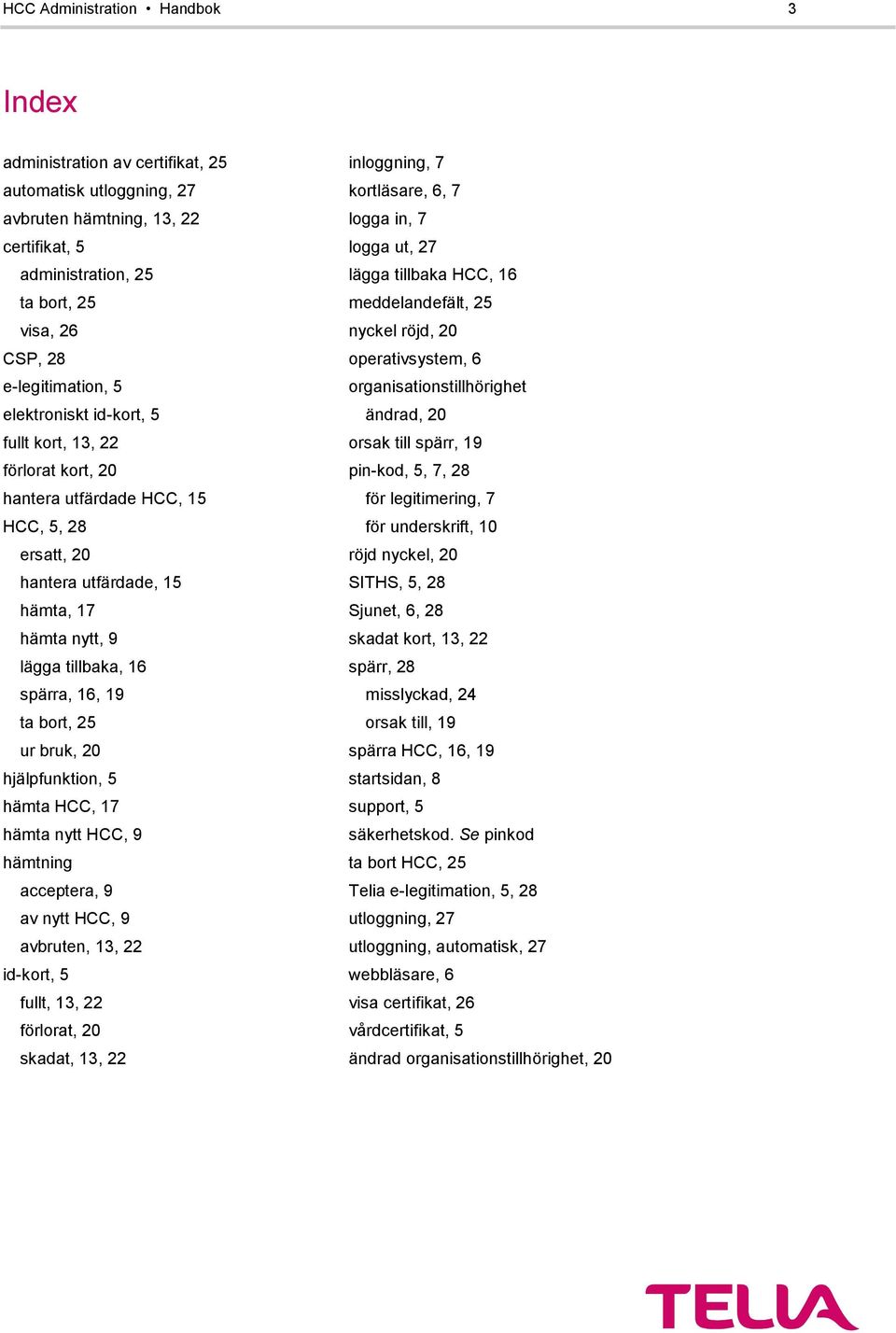 25 ur bruk, 20 hjälpfunktion, 5 hämta HCC, 17 hämta nytt HCC, 9 hämtning acceptera, 9 av nytt HCC, 9 avbruten, 13, 22 id-kort, 5 fullt, 13, 22 förlorat, 20 skadat, 13, 22 inloggning, 7 kortläsare, 6,