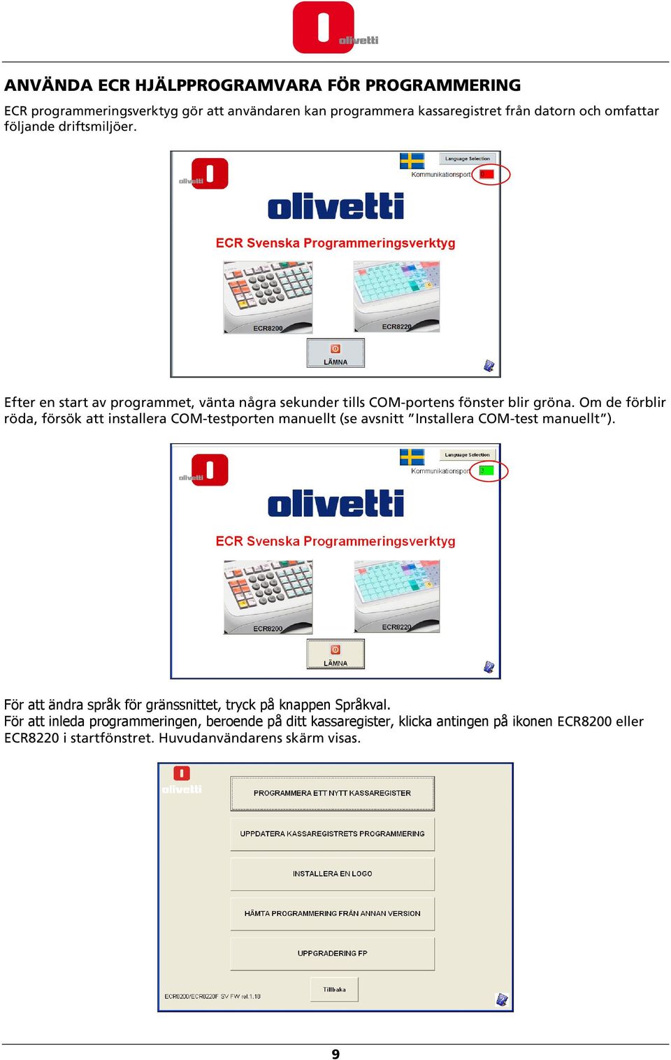 Om de förblir röda, försök att installera COM-testporten manuellt (se avsnitt Installera COM-test manuellt ).