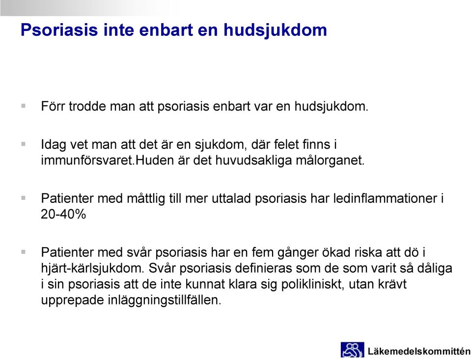 Patienter med måttlig till mer uttalad psoriasis har ledinflammationer i 20-40% Patienter med svår psoriasis har en fem gånger