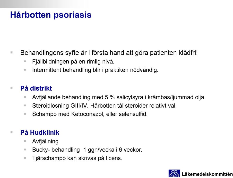 På distrikt Avfjällande behandling med 5 % salicylsyra i krämbas/ljummad olja. Steroidlösning GIII/IV.