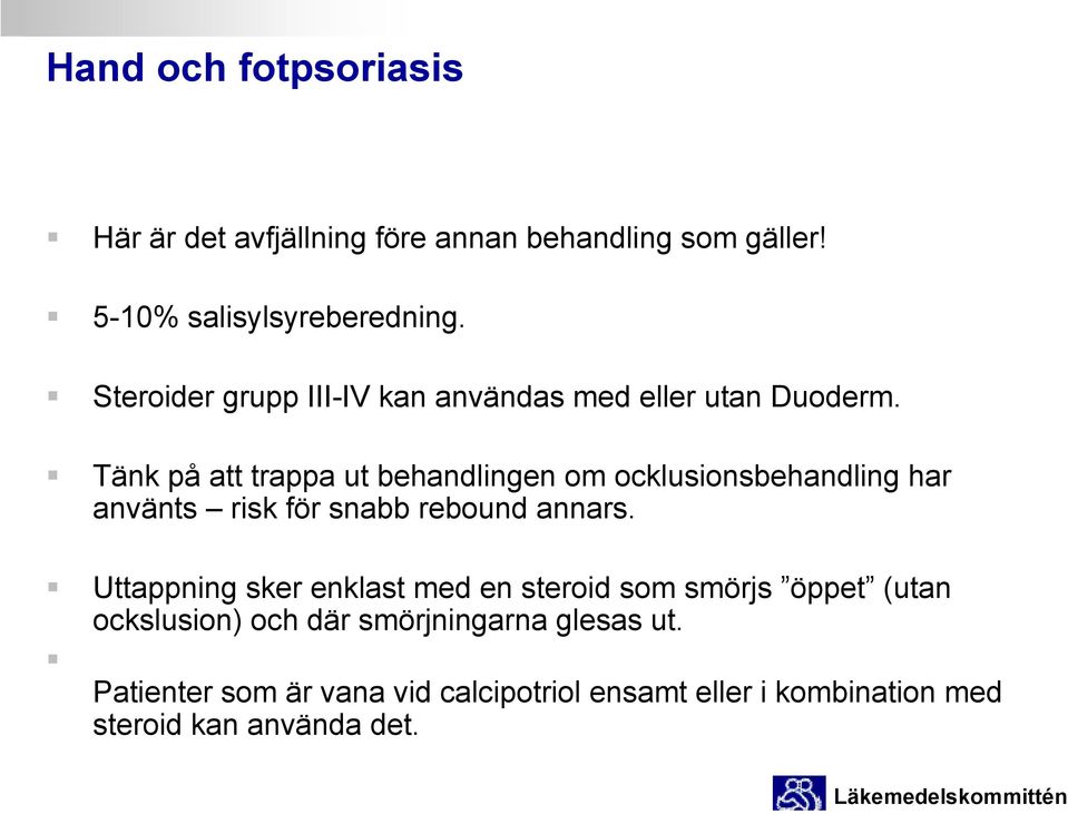 Tänk på att trappa ut behandlingen om ocklusionsbehandling har använts risk för snabb rebound annars.