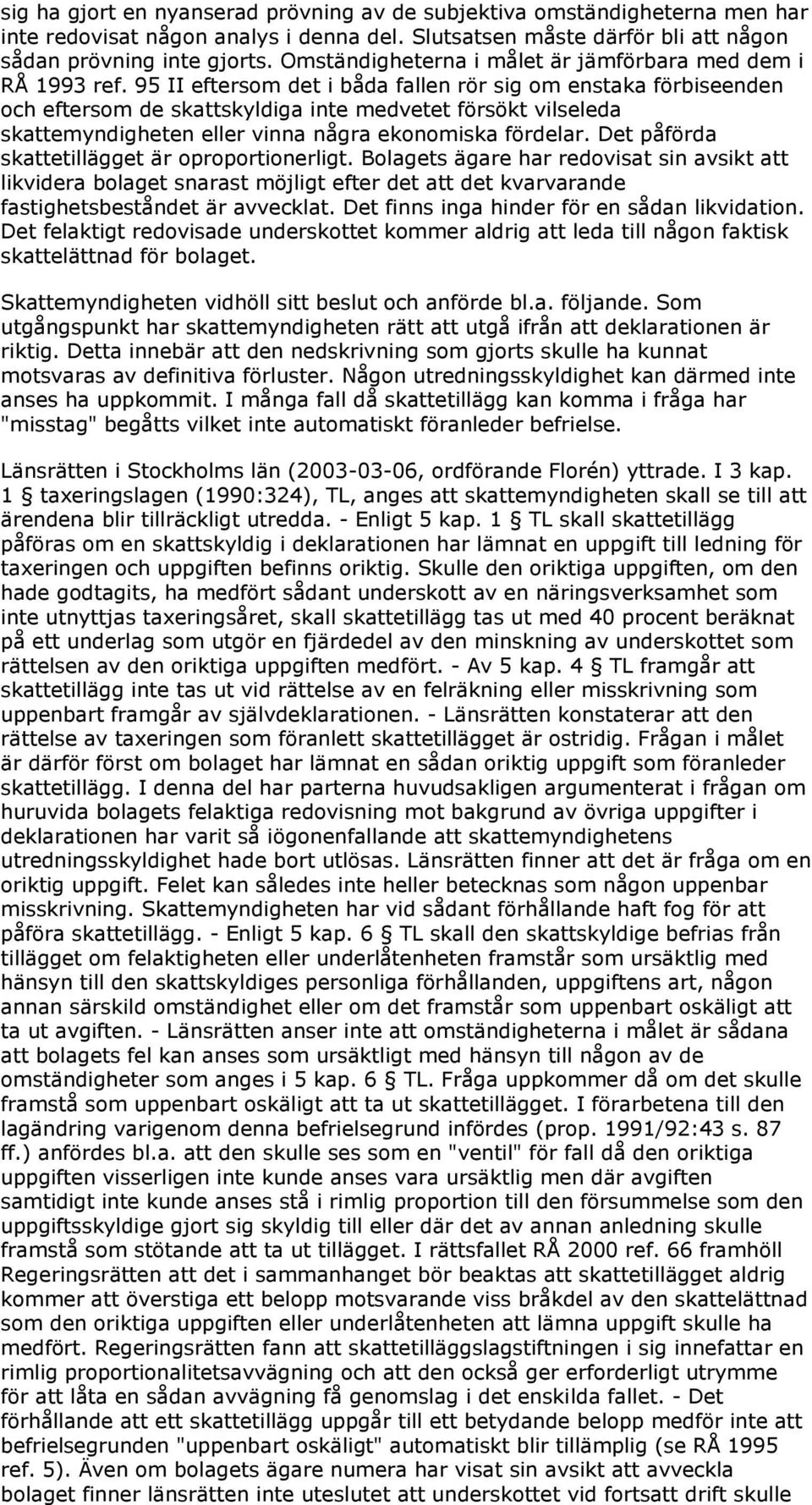 95 II eftersom det i båda fallen rör sig om enstaka förbiseenden och eftersom de skattskyldiga inte medvetet försökt vilseleda skattemyndigheten eller vinna några ekonomiska fördelar.