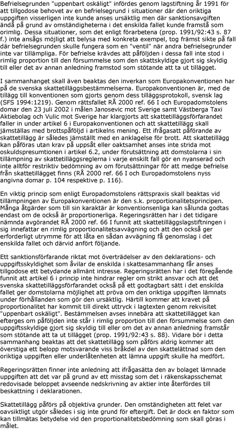 ) inte ansågs möjligt att belysa med konkreta exempel, tog främst sikte på fall där befrielsegrunden skulle fungera som en "ventil" när andra befrielsegrunder inte var tillämpliga.