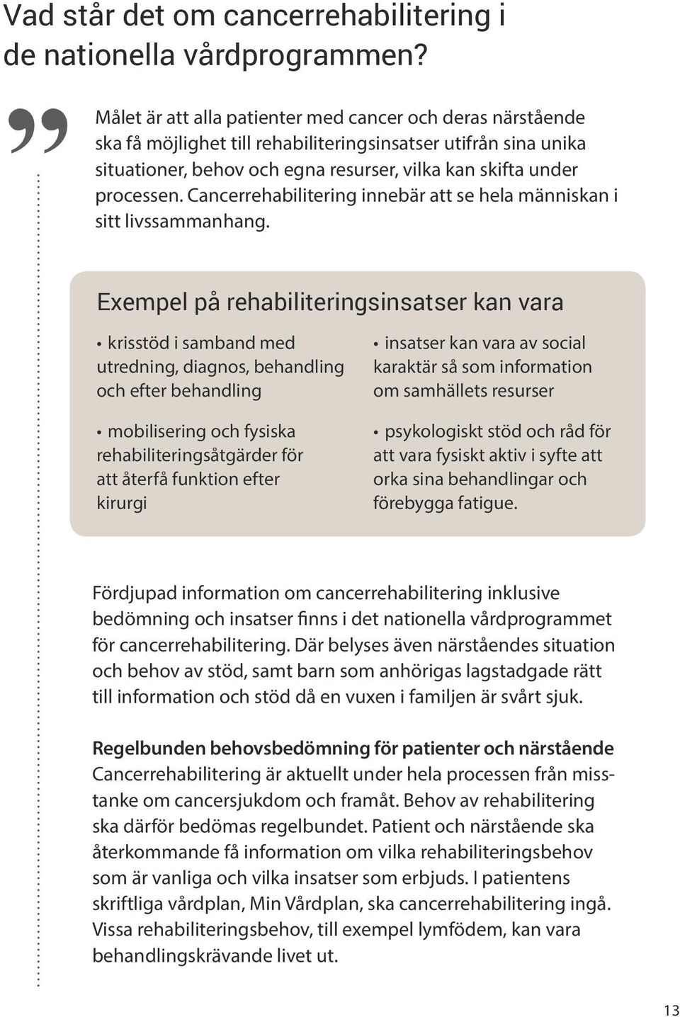 processen. Cancerrehabilitering innebär att se hela människan i livssammanhang.