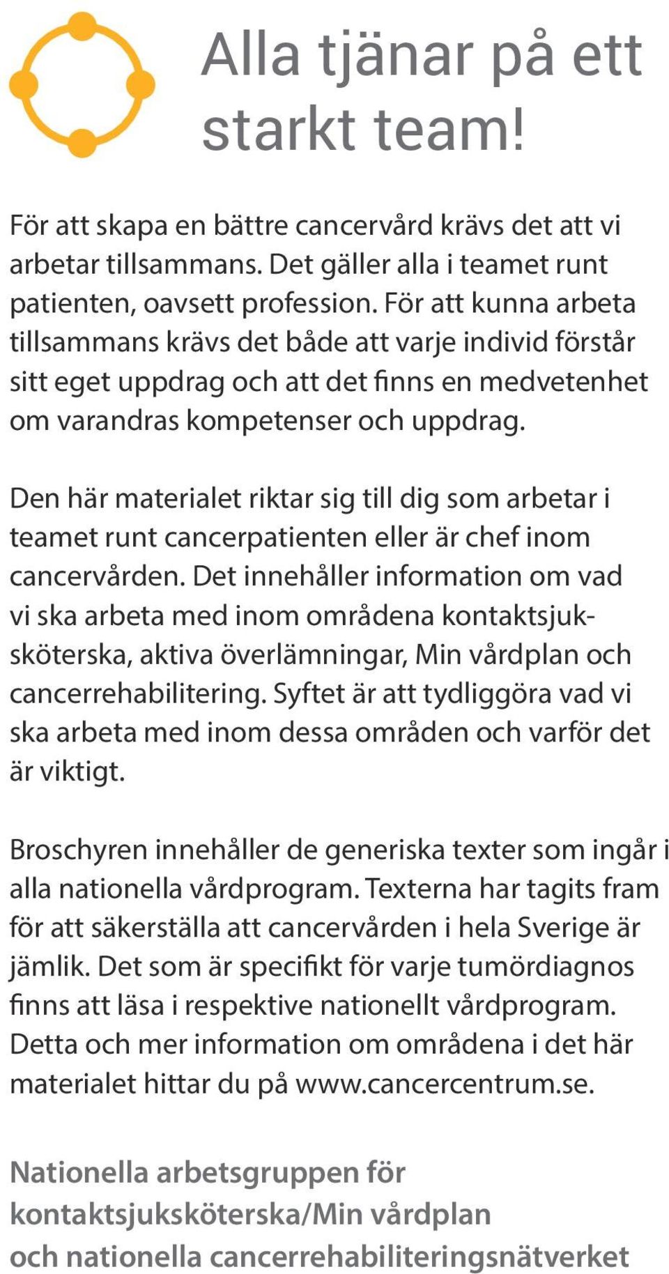 Den här materialet riktar sig till dig som arbetar i teamet runt cancerpatienten eller är chef inom cancervården.