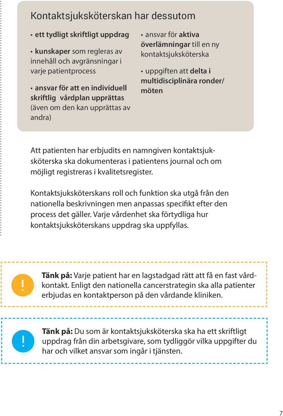 namngiven kontaktsjuksköterska ska dokumenteras i patientens journal och om möjligt registreras i kvalitetsregister.