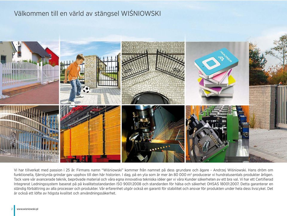 Tack vare vår avancerade teknik, beprövade material och våra egna innovativa tekniska idéer ger vi våra Kunder säkerheten av ett bra val.